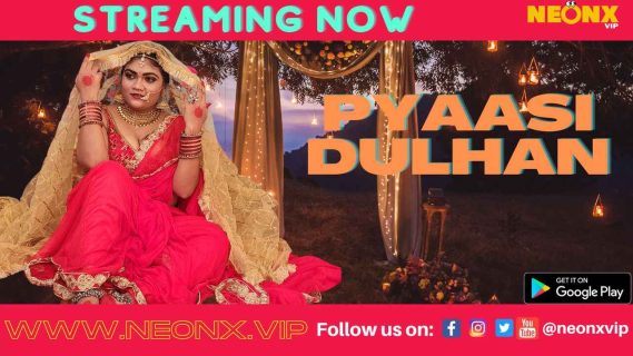 Pyaasi Dulhan 2022 Neonx Vip Hindi Uncut Short Film