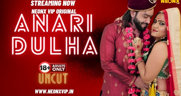 Anari Dulha 2024 Neonx Vip Hindi Uncut Short Film
